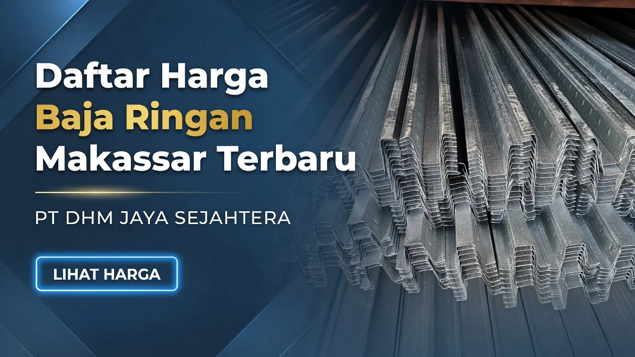 Daftar Harga Baja Ringan Makassar Terbaru PT DHM JAYA SEJAHTERA